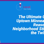 The Ultimate Guide to Uptown Minneapolis: 5 Reasons This Neighborhood Still Rules the Twin Cities